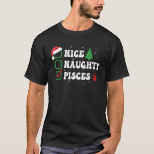 Naughty Nice Pisces Zodiac Xmas List Funny Christm T-Shirt