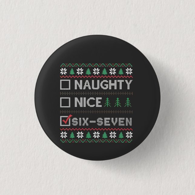 Naughty Nice Six Seven Funny  6 7 Ugly Christmas  1 Inch Round Button (Front)