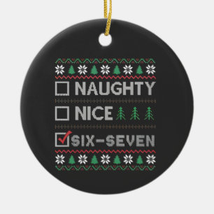 Naughty Nice Six Seven Funny  6 7 Ugly Christmas  Ceramic Ornament