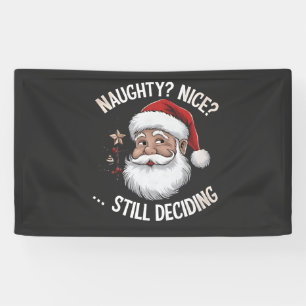 Naughty? Nice? STILL Deciding Funny Santa Claus Banner