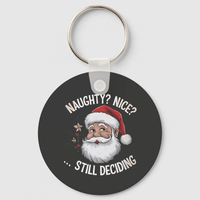 Naughty? Nice? STILL Deciding Funny Santa Claus  Keychain (Front)