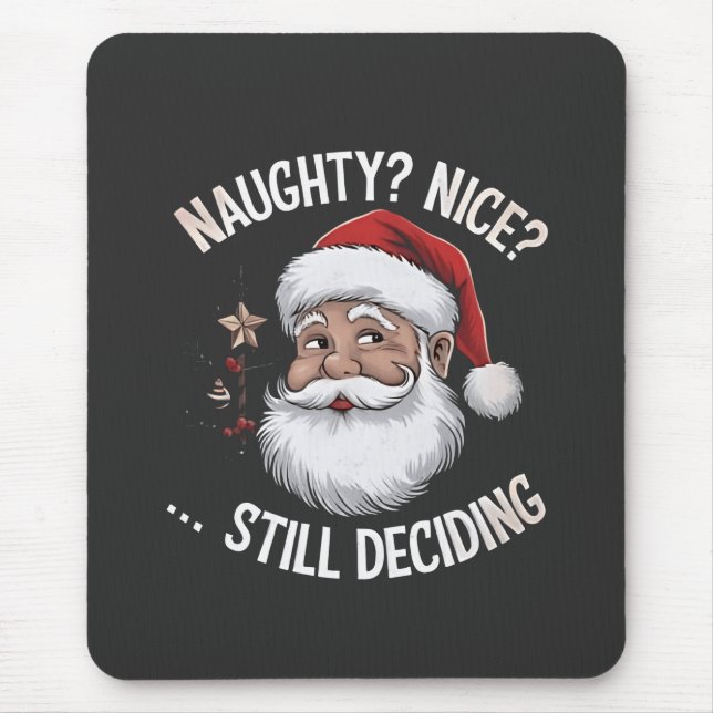 Naughty? Nice? STILL Deciding Funny Santa Claus  Mouse Pad (Front)