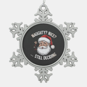 Naughty? Nice? STILL Deciding Funny Santa Claus Snowflake Pewter Christmas Ornament