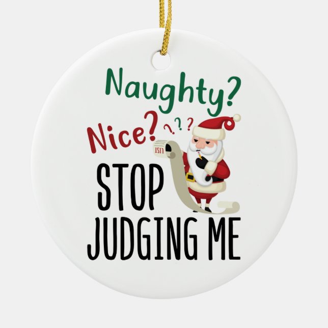 Naughty Nice Stop Judging Me Funny Christmas Ceramic Ornament (Front)