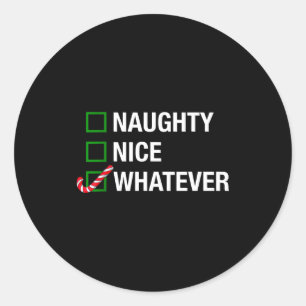 Naughty Nice Whatever, Cool Christmas Funny Quotes Classic Round Sticker