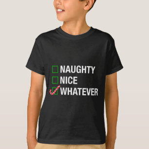 Naughty Nice Whatever, Cool Christmas Funny Quotes T-Shirt