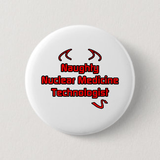 Naughty Nuclear Medicine Technologist 2 Inch Round Button
