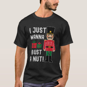 Naughty Nutcracker I Just Wanna Bust a Nut Funny X T-Shirt