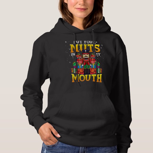 Naughty Nutcracker Says To Put Your Nuts In My Mou Hoodie (Front)
