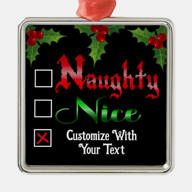 Naughty Or Nice Custom Text Edition Metal Ornament (Front)