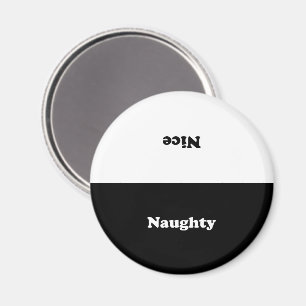 Naughty or Nice, double sided, black white Magnet
