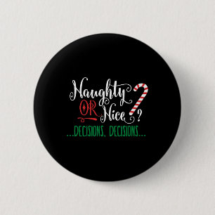 Naughty Or Nice Funny Decisions Christmas Candy Ca 2 Inch Round Button
