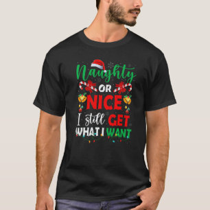 Naughty Or Nice I Still Get What I Want Family San T-Shirt