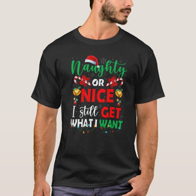 Naughty Or Nice I Still Get What I Want Family San T-Shirt (Front)