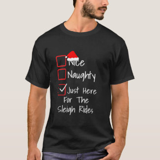 Naughty or Nice Just Here For The Sleigh Rides  T-Shirt