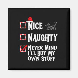 Naughty Or Nice - Never Mind I'll Buy My Own Stuff Magnet