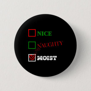 Naughty Or Nice Or Moist Ugly Christmas Joke 1 2 Inch Round Button