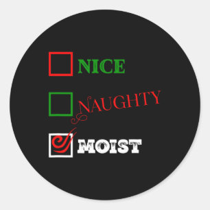 Naughty Or Nice Or Moist Ugly Christmas Joke 1  Classic Round Sticker