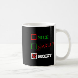 Naughty Or Nice Or Moist Ugly Christmas Joke 1  Coffee Mug