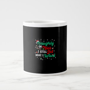 Naughty Or Nice Still Getting Everything Holiday H Large Coffee Mug