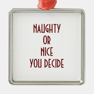NAUGHTY OR NICE-YOU DECIDE ORNAMENT