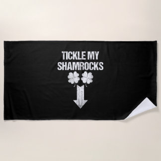 Naughty St Patricks Day Tickle My Shamrocks Dirty  Beach Towel