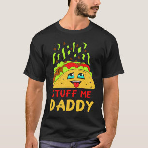 naughty text  adult joke  daddy  taco T-Shirt