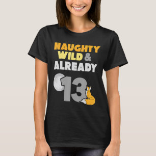 Naughty Wild & Already 13 Birthday Fox T-Shirt