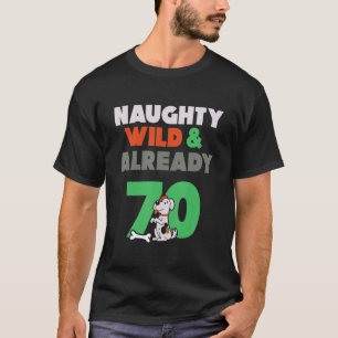 Naughty Wild & Already 70 Birthday Puppy Dog T-Shirt
