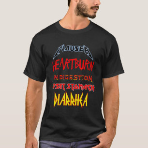 Nausea Heburn Indigestion Upset Stomach Diarrhea T-Shirt