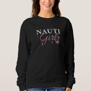 Nauti Girl Boat Anchor For Feeling Nauti Nautical Sweatshirt