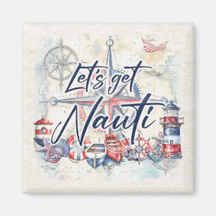 Nautical Coastal Beach Boat Themed Let's Get Nauti Magnet