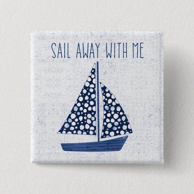 Nautical Quote | Sail Away With Me 2 Inch Square Button (Front)