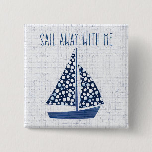 Nautical Quote   Sail Away With Me 2 Inch Square Button