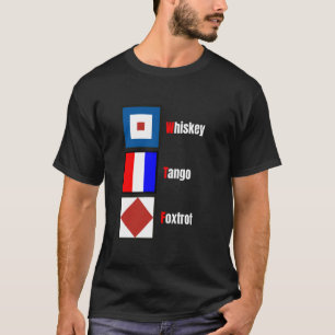 Nautical Signal Maritime Flags Whiskey Tangos Foxt T-Shirt