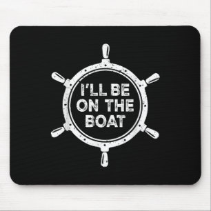 Nautical Steering Wheel St Ill Be On The Boat  Mouse Pad