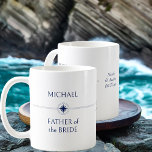 Nautical Wedding Party Gift Father of the Bride Coffee Mug<br><div class="desc">Wedding party gift mug with nautical theme to personalize for each of the members in your wedding party. The custom text includes your guest name, role or relation and, the name of the bride and groom and their wedding date. If you want to venture into the design tool, you are...</div>
