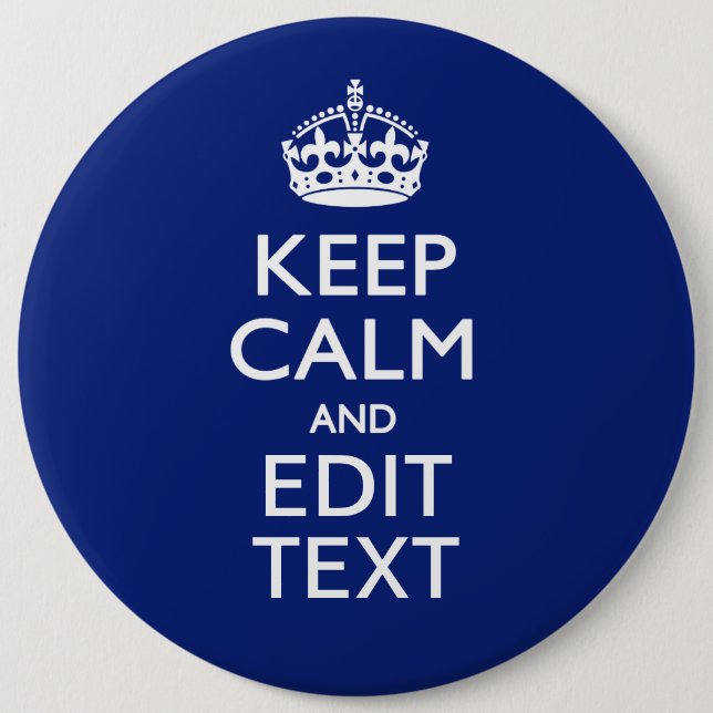 Navy Blue Keep Calm And Edit Text Personalized 6 Inch Round Button (Front)
