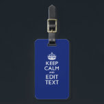Navy Blue Keep Calm And Have Your Text Luggage Tag<br><div class="desc">Your personalized Keep Calm saying on a bold navy blue decor. A personalized Keep Calm style saying on a one of a kind gift. Humourous or whimsical try on your creative words on two editable lines of text. Remember to use CAPITAL letters for best results. Embroidery designs are available in...</div>