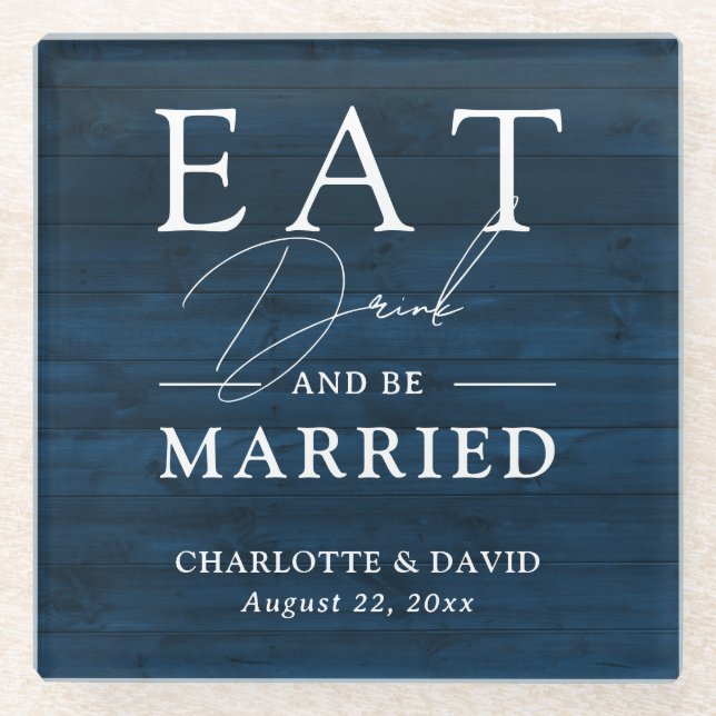 Navy Blue Rustic Eat Drink and Be Married Wedding Glass Coaster (Front)