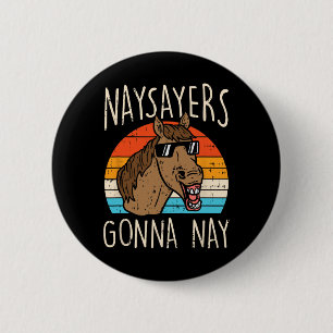 Naysayers Gonna Naysay Retro Funny Horse Lovers Eq 2 Inch Round Button