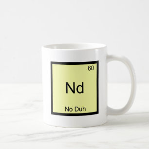 Nd - No Duh Chemistry Element Symbol Funny Coffee Mug