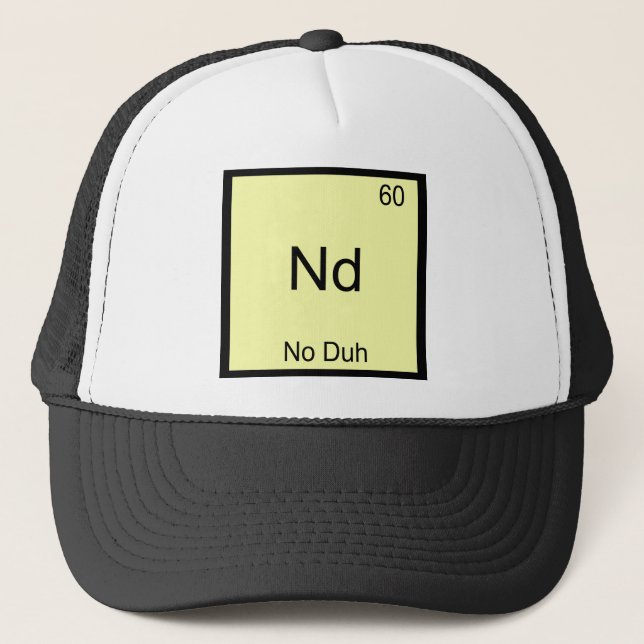 Nd - No Duh Chemistry Element Symbol Funny Trucker Hat (Front)