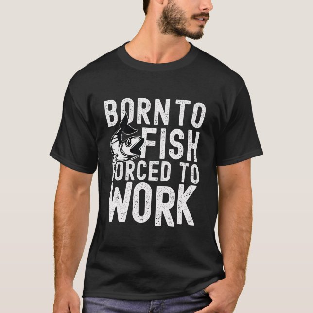Né À Fish, Contraint À Travailler Un T-shirt (Devant)
