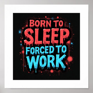 Né au sommeil, forcé au travail Graffiti Poster