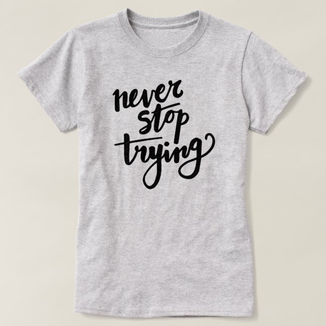 Ne cessez jamais d'essayer - T-shirt de motivation (Design devant)