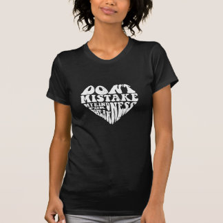 ne confondez pas ma gentillesse avec le T-shirt de