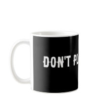 NE JOUEZ PAS AVEC LE CAFÉ MUG