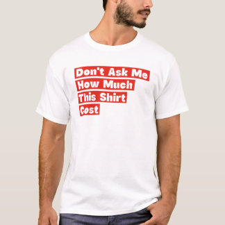 Ne Me Demandez Pas Combien Ce T-Shirt A Coûté