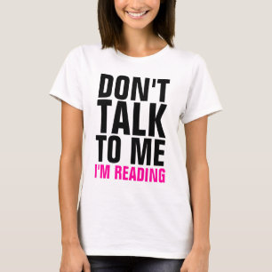 Ne me parlez pas que je lis le T-shirt de dames
